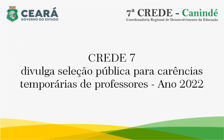 CREDE 07 divulga seleção pública para carências temporárias de professores – 11/05/2022
